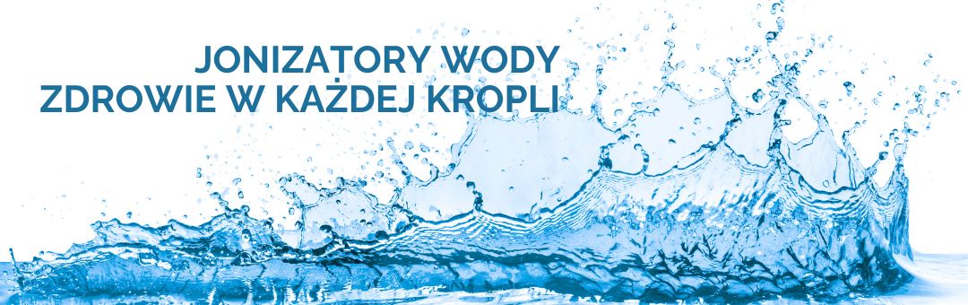 Jonizatory Wody – Kompleksowy Przewodnik