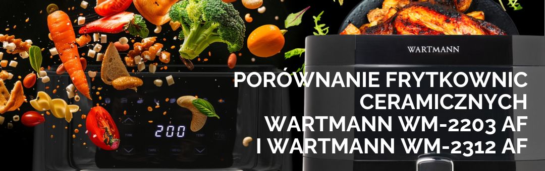 Porównanie frytkownic beztłuszczowych Wartmann WM-2203 AF i Wartmann WM-2312 AF