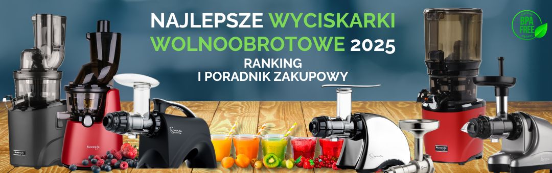 Najlepsze wyciskarki wolnoobrotowe 2024 – Ranking i poradnik zakupowy