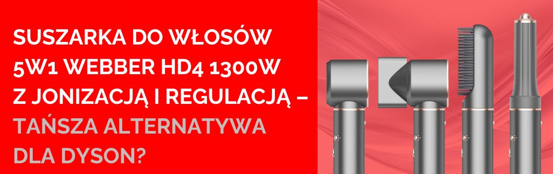 Suszarka do włosów 5w1 WEBBER HD4 1300W z jonizacją i regulacją – tańsza alternatywa dla Dyson?