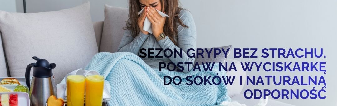 Soki z wyciskarki wolnoobrotowej na grypę – 5 naturalnych przepisów na wzmocnienie odporności